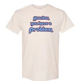 Houston You Have A Problem Natural T-Shirt | Philadelphia Baseball