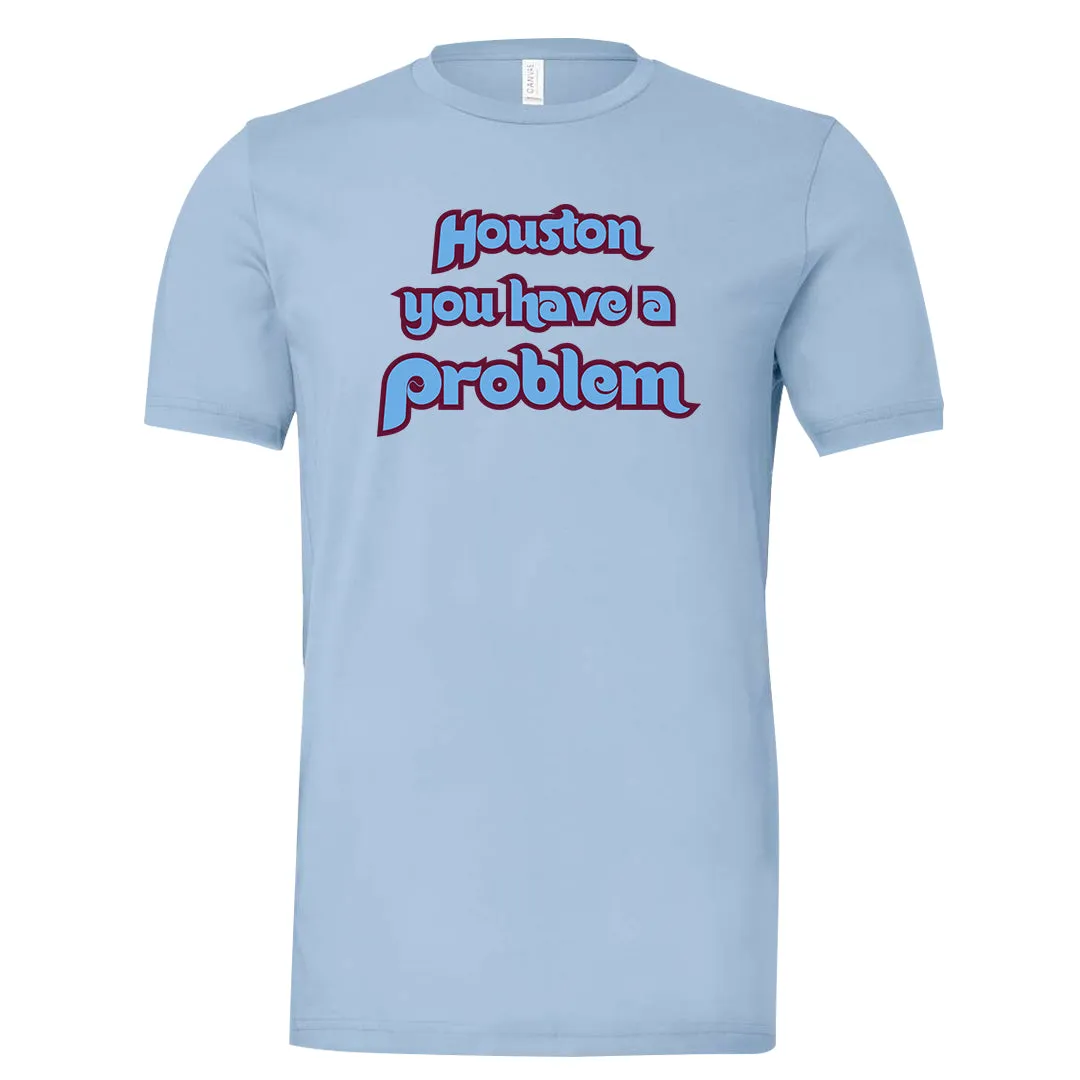 Houston You Have A Problem Powder Blue T-Shirt | Philadelphia Baseball